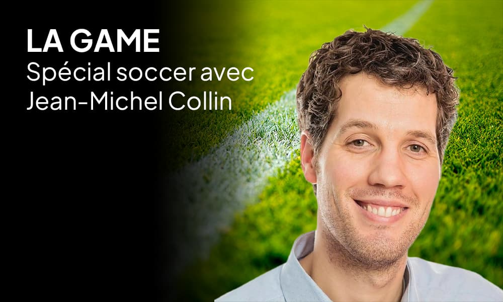 LA GAME: on jase de la Coupe du monde de soccer avec Jean-Michel Collin!