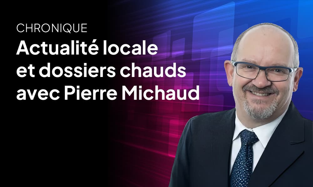 Le dossiers chauds du jour avec Pierre Michaud – 26 octobre 2026
